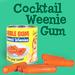 Cocktail Weenies Bubble Gum
