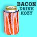 Bacon Drink Koozie
